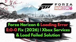 Forza Horizon 6 Loading Error E:0-0 Fix (2026) | Xbox Services & Load Failed Solution