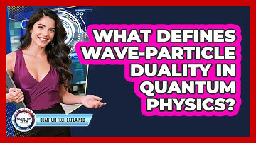 What Defines Wave-Particle Duality In Quantum Physics?