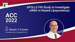 ACC 22: APOLLO FIH Study to Investigate siRNA in Raised Lipoprotein(a) | Dr Steven E Nissen