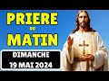 🙏 PRIERE PUISSANTE MATINALE du Dimanche 19 Mai 2024 avec Évangile du Jour et Psaume du Matin