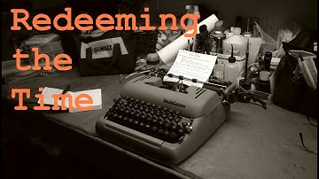 Typewriter Video Series - Episode 219: Redeeming the Time