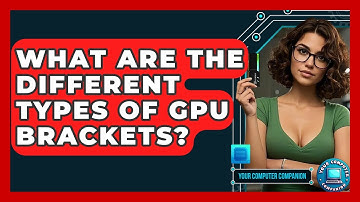 What Are The Different Types Of GPU Brackets? - Your Computer Companion
