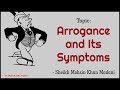 Arrogance and its symptoms shaikh mohsin khan madani  mwa islamic studio