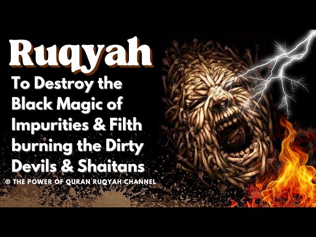 Ultimate Ruqyah to Destroy the Black Magic of Impurities & Filth Burning the Dirty Devils & Shaitans class=