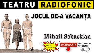 Mihail Sebastian - Jocul de a vacanta | Teatru radiofonic