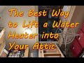 Lift Your Water Heater into an Attic by Yourself - The Best Way!