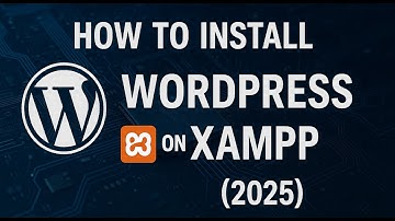 How to Install WordPress on XAMPP (2025) – Complete Localhost Setup Tutorial for Beginners