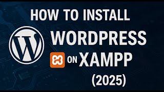 How to Install WordPress on XAMPP (2025) – Complete Localhost Setup Tutorial for Beginners