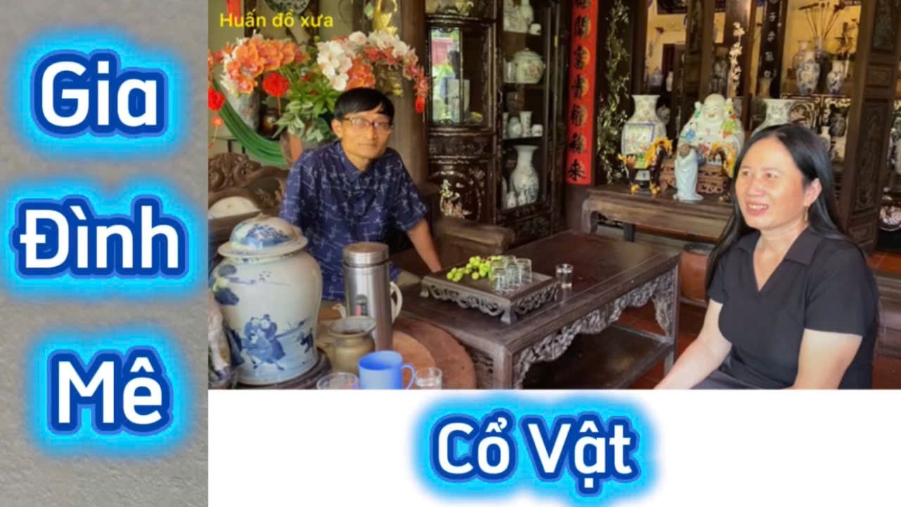 Gia Đình mê cổ vật.