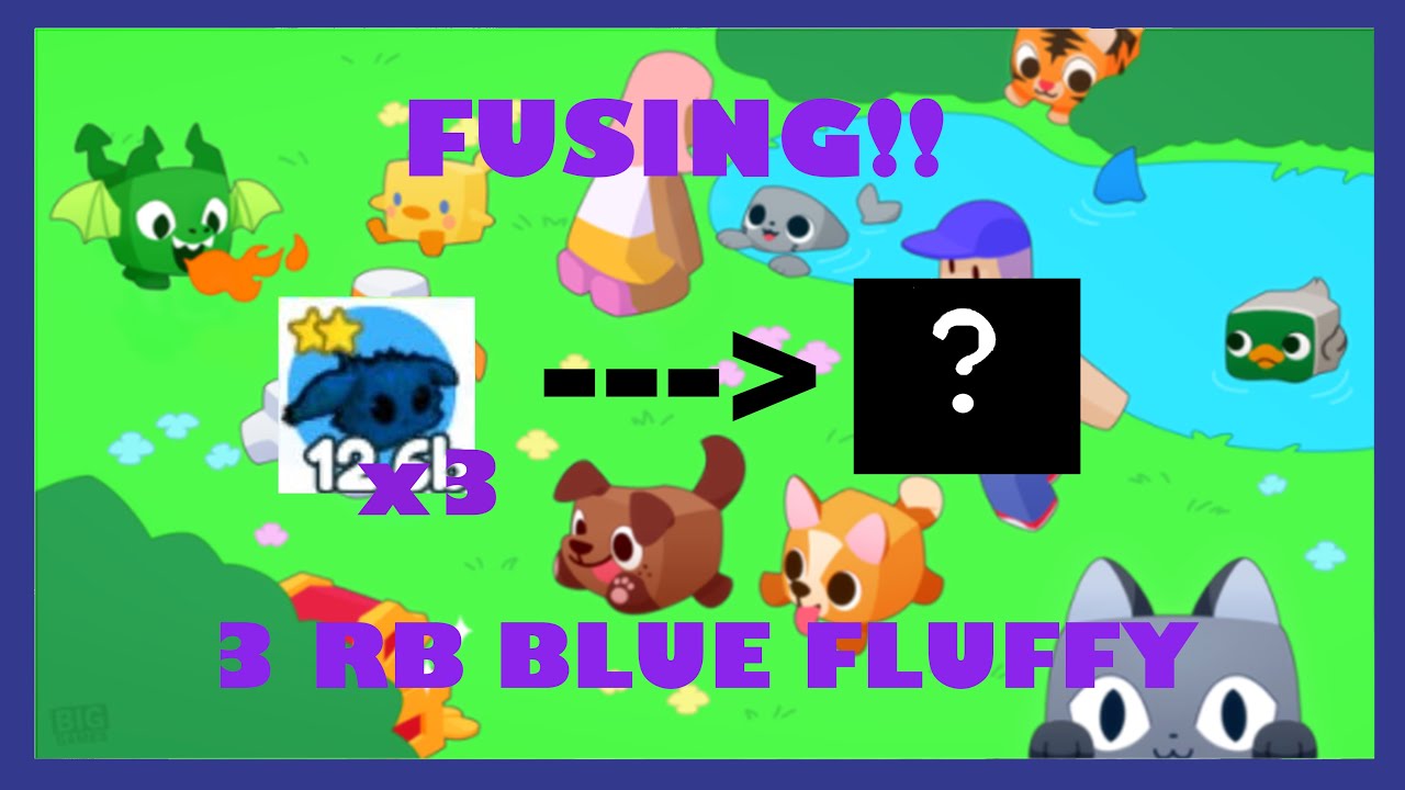 What Happen When U Fuse 3 RB Blue Fluffy In Pet Simulator X?!?! - YouTube