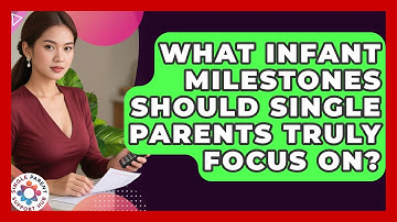 What Infant Milestones Should Single Parents Truly Focus On? - Single Parent Support Hub