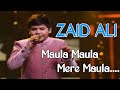 Zaid Ali Songs Maula Maula Song Zaid Ali Performance Maula Maula Full Song 