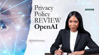 OpenAI’s Privacy Policy Through a Data Privacy Lawyer’s Lens
