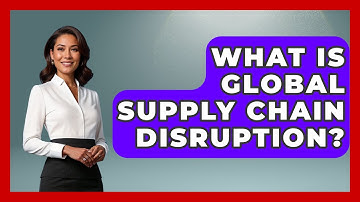 What Is Global Supply Chain Disruption? - International Policy Zone