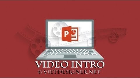 Hướng dẫn tạo video intro đơn giản bằng PowerPoint