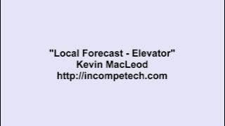 Kevin MacLeod ~ Local Forecast - Elevator