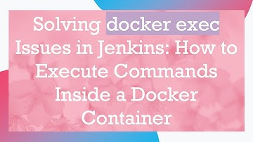 Solving docker exec Issues in Jenkins: How to Execute Commands Inside a Docker Container