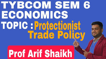 TYBCOM SEM 6 || ECONOMICS ||PROTECTIONIST TRADE POLICY #profarifshaikh #economics #sem6 #tybcomsem6