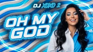 Oh My God - DJ XOXO 2 | New Dance Hit 2026