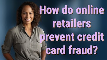 How do online retailers prevent credit card fraud?