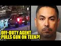 Unhinged ICE Agent BUSTED After Pulling Gun On Teen While Off Duty