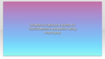 Unable to capture a dump for OutOfMemory exception using ProcDump