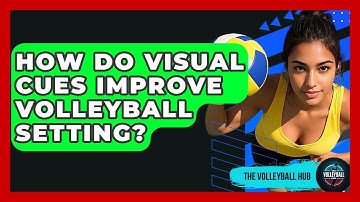 How Do Visual Cues Improve Volleyball Setting? - The Volleyball Hub