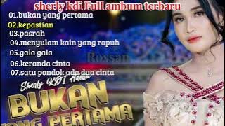 SHERLY KDI FULL ALBUM TERBARU | BUKAN YANG PERTAMA | KEPASTIAN | PASRAH | MENYULAM KAIN YANG RAPUH