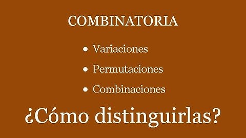Combinatoria: ¿Cómo distinguir Variaciones, permutaciones y combinaciones?