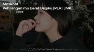 DJ KEHILANGAN MU BERAT BAGI KU JEDAG JEDUG REMIX [PLAT JMK] BY MASKHAT