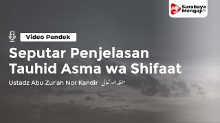Seputar Tauhid Asma wa Shifaat - Ustadz Abu Zur'ah Nor Kandir