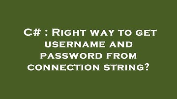 C# : Right way to get username and password from connection string?