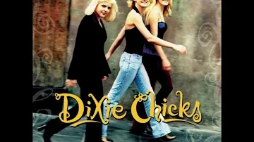 Once You've Loved Somebody- Dixie Chicks