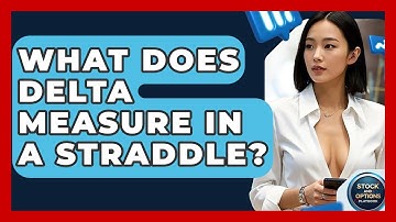 What Does Delta Measure In A Straddle? - Stock and Options Playbook