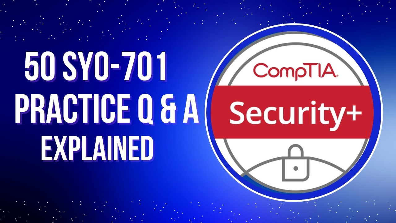 CompTIA Security+ SY0-701 Exam Practice Questions with Detailed ...
