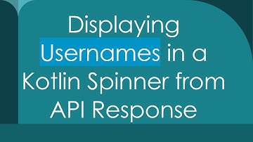 Displaying Usernames in a Kotlin Spinner from API Response