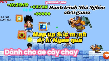Ngọc Rồng Online| Hành Trình nhà nghèo chơi game Tập:5 /Map up SM đệ tử Cho nhà nghèo.Rất nhiều TNSM