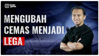Bagaimana Mengubah Cemas menjadi Lega? - Sonny Abi Kim | Inner Game #2