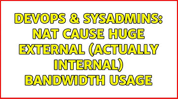 DevOps & SysAdmins: NAT cause huge External (actually internal) bandwidth usage (3 Solutions!!)