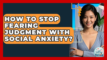 How To Stop Fearing Judgment With Social Anxiety? - CBT Toolkit