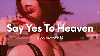 Lana Del Rey - Say Yes To Heaven (sped up+reverb)  \