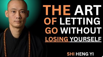 The Art of Letting Go Without Losing Yourself | Shi Heng Yi Motivation Best Speech
