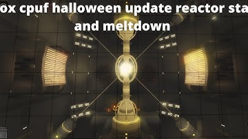 Roblox cpuf halloween update reactor startup and meltdown