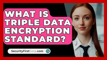 What Is Triple Data Encryption Standard? - SecurityFirstCorp.com