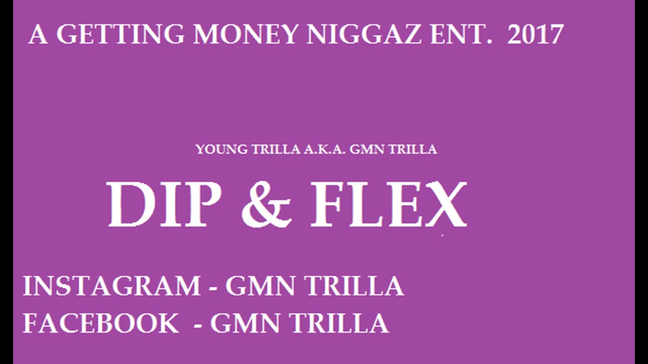 Guarda Young Trilla aka GMN Trilla - Dip & Flex / GMN ENT. su YouTube Guarda Young Trilla aka GMN Trilla - Dip & Flex / GMN ENT. su YouTube
