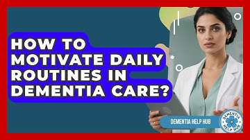 How To Motivate Daily Routines In Dementia Care? - Dementia Help Hub