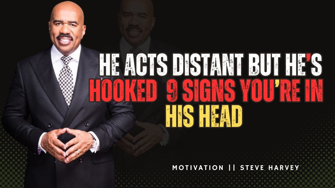 He Acts Distant, But He’s HOOKED 😳❤️ 9 Signs You’re In His Head 🧠✨|| STEVE HARVEY MOTIVATION