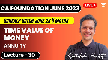Time Value of Money | Annuity | Lecture 30 | Sankalp Batch | Sandesh Harkut