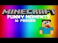 Minecraft funny moments montage w friends