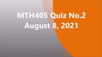 MTH405 Quiz no 2 (08-08 -2021)